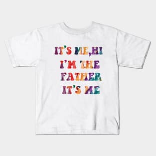 Its Me Hi I'm The FATHER  Its Me Kids T-Shirt